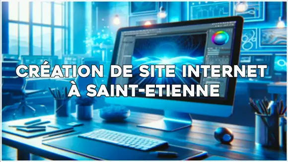 création de site internet à Saint Etienne