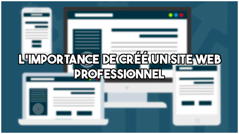 Lire la suite à propos de l’article L’importance d’un site web professionnel : le guide complet